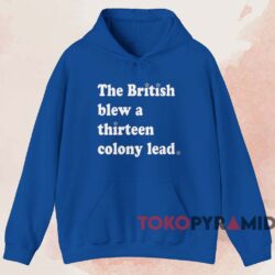 The British Blew A Thirteen Colony Lead Shirt 2 The British Blew A Thirteen Colony Lead Shirt Blue Hoodie