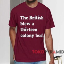 The British Blew A Thirteen Colony Lead Shirt Red T shirt