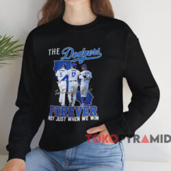 The Dodgers Forever Not Just When We Win Shirt 4 The Dodgers Forever Not Just When We Win Shirt Black Sweatshirt