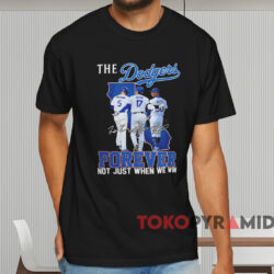 The Dodgers Forever Not Just When We Win Shirt Black T shirt