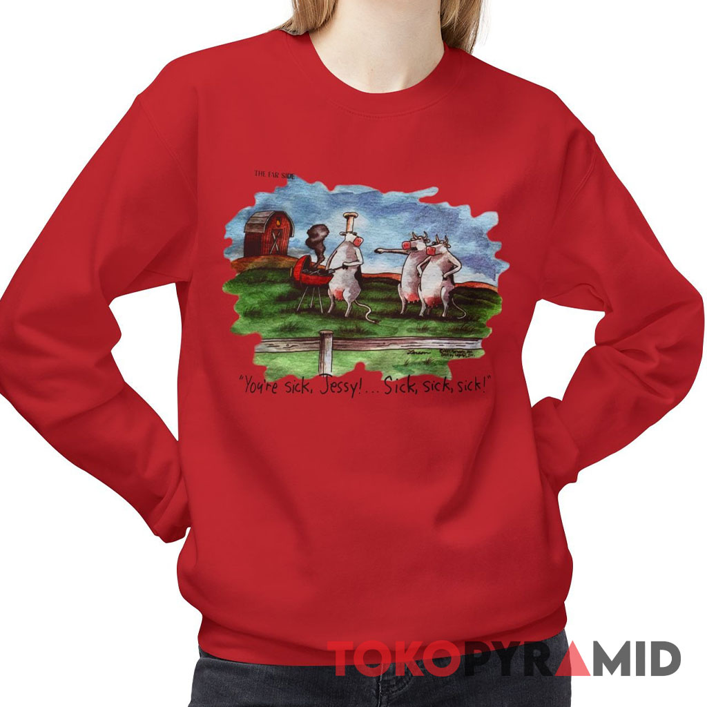 The Far Side by Gary Larson You're Sick Jessy Cow Sweatshirt The Far Side by Gary Larson You're Sick Jessy Cow Sweatshirt