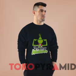 The Grinch Merry Whatever Christmas Sweatshirt Black Sweatshirt