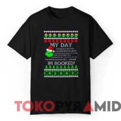 The Grinch My Day I'm Booked Ugly Christmas Sweatshirt 3 The Grinch My Day I'm Booked Ugly Christmas Sweatshirt Black T shirt