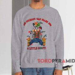 The Holidays Can Make You A Little Goofy T-shirt 3 The Holidays Can Make You A Little Goofy T shirt Grey Sweatshirt