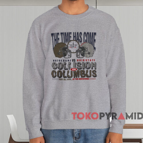 The Time Has Come Notre Dame Vs Ohio State Shirt Grey Sweatshirt The Time Has Come Notre Dame Vs Ohio State Shirt Grey Sweatshirt