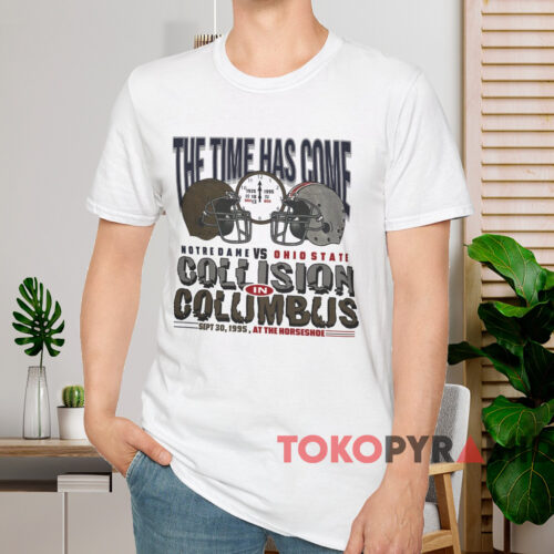 The Time Has Come Notre Dame Vs Ohio State Shirt White T shirt The Time Has Come Notre Dame Vs Ohio State Shirt White T shirt
