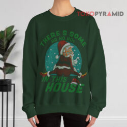 There's Some Ho Ho Hos In This House Santa Claus Ugly Christmas Green Sweatshirt