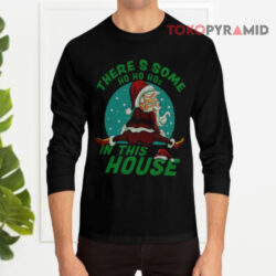 There's Some Ho Ho Hos In This House Santa Claus Ugly Christmas Long sleeved