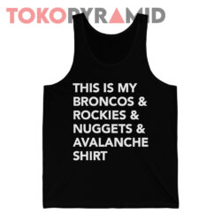 This is my Broncos and Rockies & Nuggets and Avalanche Shirt 4 This Is My Broncos And Rockies & Nuggets And Avalanche Shirt Tank Top