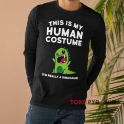 This Is My Human Costume I'm Really A Dinosaur Black Long sleeved