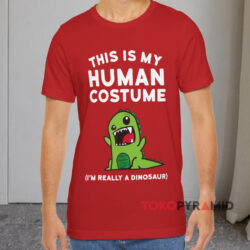 This Is My Human Costume I'm Really A Dinosaur Red T shirt