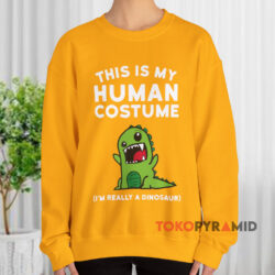 This Is My Human Costume I'm Really A Dinosaur Yellow Sweatshirt