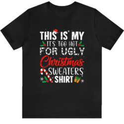 This Is My It's Too Hot For Ugly Christmas Sweaters Shirt