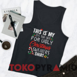 This Is My It's Too Hot For Ugly Christmas Sweaters Shirt Black TankTop