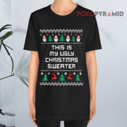 This Is My Ugly Christmas Sweater Funny Christmas Sweatshirt 2 This Is My Ugly Christmas Sweater Funny Christmas T shirt