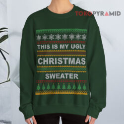This Is My Ugly Christmas Sweater Green Sweatshirt