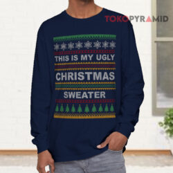 This Is My Ugly Christmas Sweater Sweatshirt 4 This Is My Ugly Christmas Sweater Long sleeved