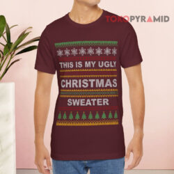 This Is My Ugly Christmas Sweater Sweatshirt 2 This Is My Ugly Christmas Sweater T shirt