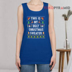 This Is My Ugly Christmas Sweater Xmas Sweatshirt 3 This Is My Ugly Christmas Sweater Xmas Tank Top