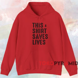This Shirt Saves Lives Shirt Red Hoodie