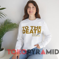 To The Death Sean Strickland Shirt 2 To The Death Sean Strickland Shirt White Sweatshirt