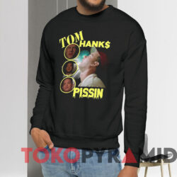 Tom Hanks Pissin Shirt 3 Tom Hanks Pissin Shirt Black Sweatshirt