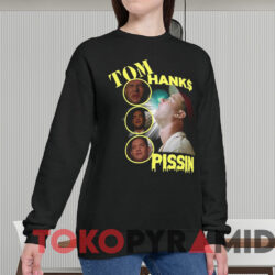 Tom Hanks Pissin Shirt 4 Tom Hanks Pissin Shirt Black Sweatshirt
