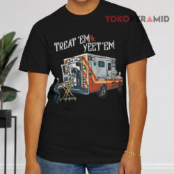 Treat 'em & Yeet 'em Black T shirt