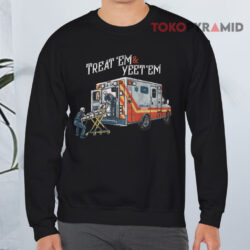 Treat 'Em & Yeet 'Em Shirt 3 Treat 'em & Yeet 'em Sweatshirt