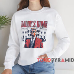 Trump 2024 Daddy's Home Shirt 3 Trump 2024 Daddy's Home Shirt White Sweatshirt