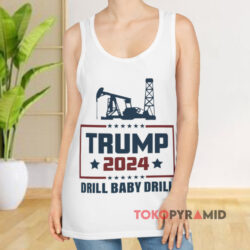 Trump 2024 Drill Baby Drill Shirt 2 Trump 2024 Drill Baby Drill Tank Top