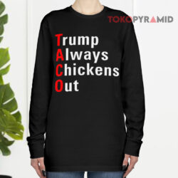 Trump Always Chickens Out T-Shirt 4 Trump Always Chickens Out Long sleeved