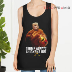 Trump Always Chickens Out Shirt Trump Taco Trade Shirt 2 Trump Always Chickens Out Shirt Trump Taco Trade Tank Top