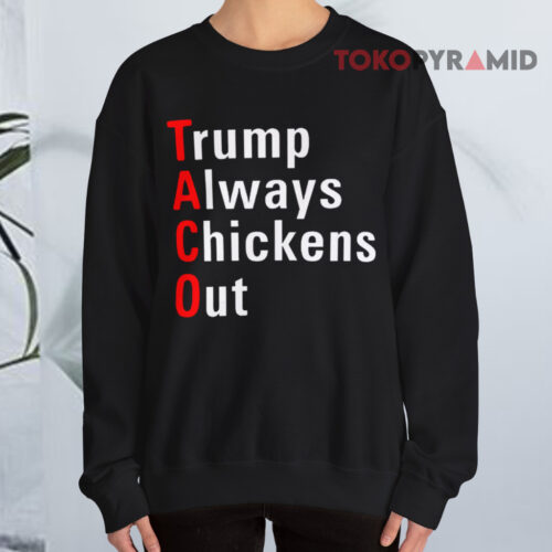 Trump Always Chickens Out Sweatshirt Trump Always Chickens Out Sweatshirt