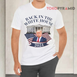 Trump Back In The White House 2024 White T shirt