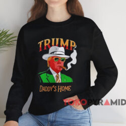 Trump Daddy's Home Shirt Black Sweatshirt