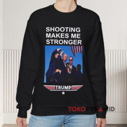 Trump Shooting Makes Me Stronger Shirt 3 Trump Shooting Makes Me Stronger Sweatshirt