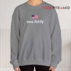 Two Fiddy Shirt 3 Two Fiddy Sweatshirt