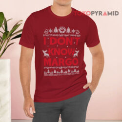 Ugly Christmas I Don't Know Margo Sweatshirt 2 Ugly Christmas I Don't Know Margo T shirt