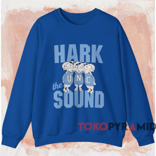 Unc Hark The Sound Shirt Blue Sweatshirt Unc Hark The Sound Shirt Blue Sweatshirt