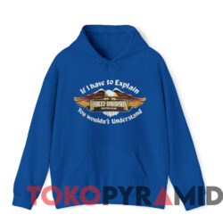 Vintage 80s Harley Davidson If I Have To Explain T shirt Blue Hoodie