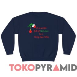 Vintage Grinch Hand In A World Full Of Grinches Be A Cindy Lou Who Sweatshirt 4 Vintage Grinch Hand In A World Full Of Grinches Be A Cindy Lou Who Sweater Navy Long sleeved