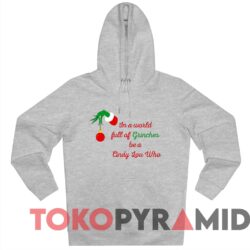 Vintage Grinch Hand In A World Full Of Grinches Be A Cindy Lou Who Sweatshirt 2 Vintage Grinch Hand In A World Full Of Grinches Be A Cindy Lou Who Sweater Sportgrey Hoodie