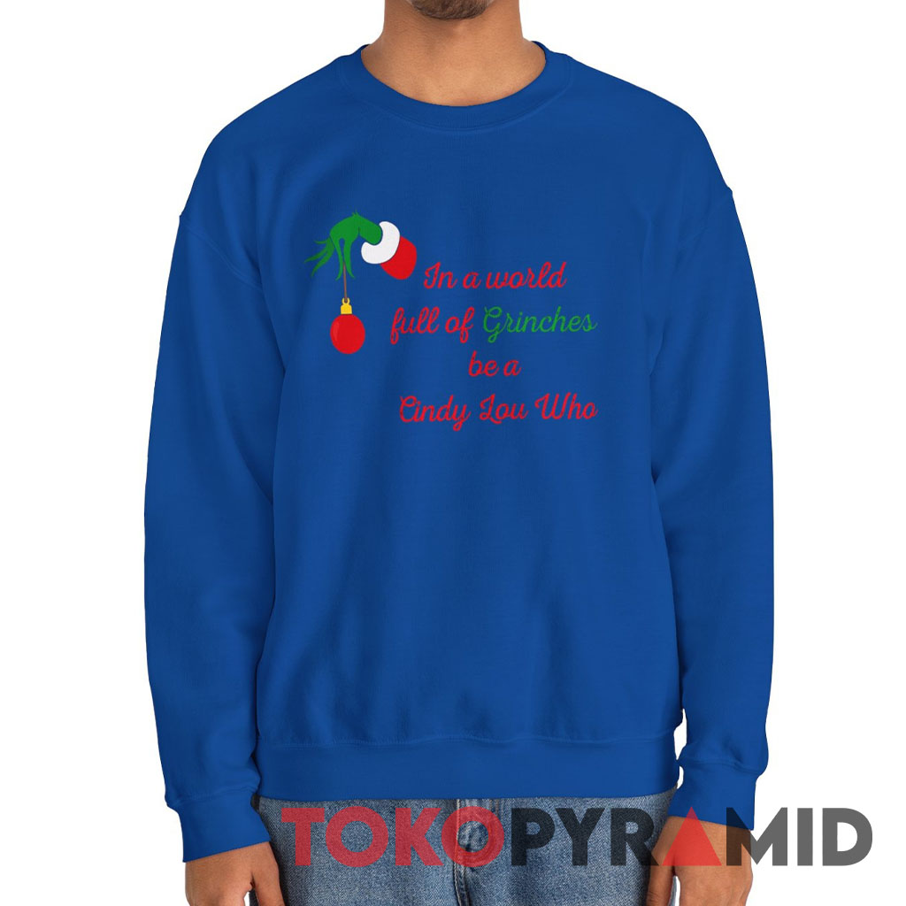 Vintage Grinch Hand In A World Full Of Grinches Be A Cindy Lou Who Sweatshirt Vintage Grinch Hand In A World Full Of Grinches Be A Cindy Lou Who Sweatshirt