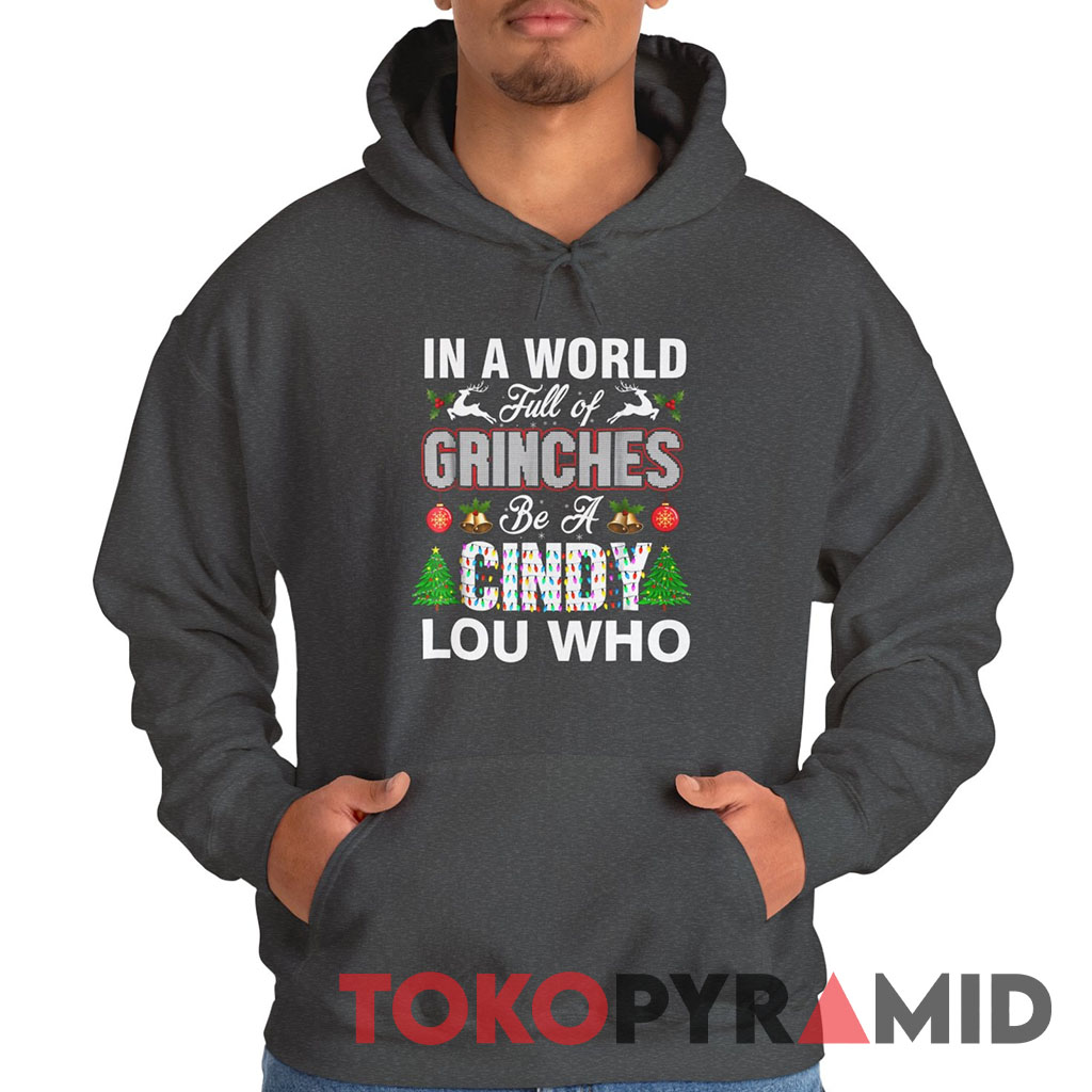 Vintage In A World Full Of Grinches Be A Cindy Lou Who Hoodie Vintage In A World Full Of Grinches Be A Cindy Lou Who Hoodie