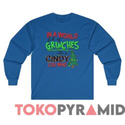 Vintage In A World Full Of Grinches Be A Cindy Lou Who Sweatshirt 4 Vintage In A World Full Of Grinches Be A Cindy Lou Who Sweater Royal Long sleeved