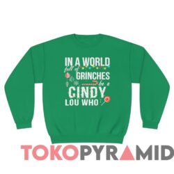 Vintage In A World Full of Grinches Be a Cindy Lou Who Sweatshirt 4 Vintage In A World Full Of Grinches Be A Cindy Lou Who Sweatshirt Kelly Long sleeved T shirt