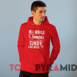 Vintage In A World Full of Grinches Be a Cindy Lou Who Sweatshirt 3 Vintage In A World Full Of Grinches Be A Cindy Lou Who Sweatshirt Man Red Hoodie T shirt