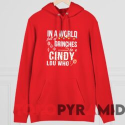 Vintage In A World Full of Grinches Be a Cindy Lou Who Sweatshirt 2 Vintage In A World Full Of Grinches Be A Cindy Lou Who Sweatshirt Red Hoodie T shirt