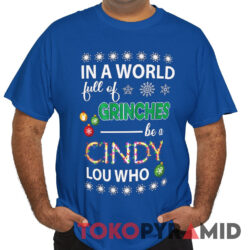 Vintage In A World Full Of Grinches Be A Cindy Lou Who X-mas Shirt 4 Vintage In A World Full Of Grinches Be A Cindy Lou Who X mas Tee